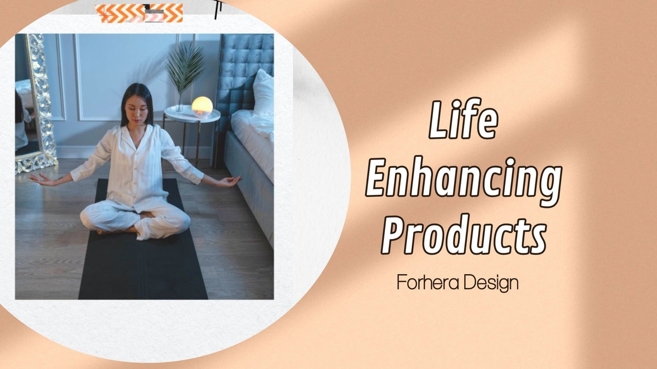 Life Enhancing - FORHERA DESIGN