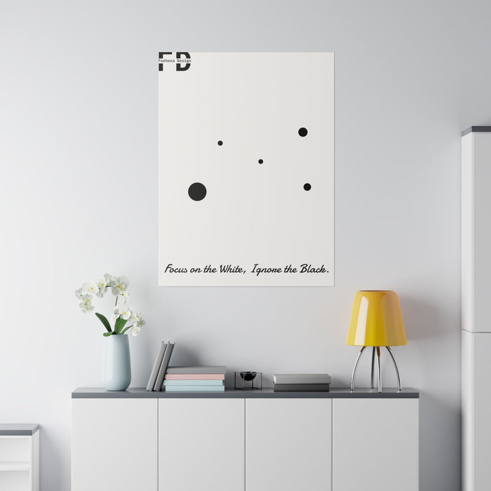 Focus on the White, Ignore the Black. Forhera Design Matte Canvas, Stretched, 0.75" - FORHERA DESIGN - bulk