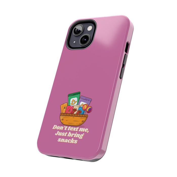 Funny Phone Case - Don't Text Me, Just Bring Snacks Design - Humorous Gift for Snack Lovers - iPhone & Samsung Case with Fun Quote - FORHERA DESIGN - Phone Case