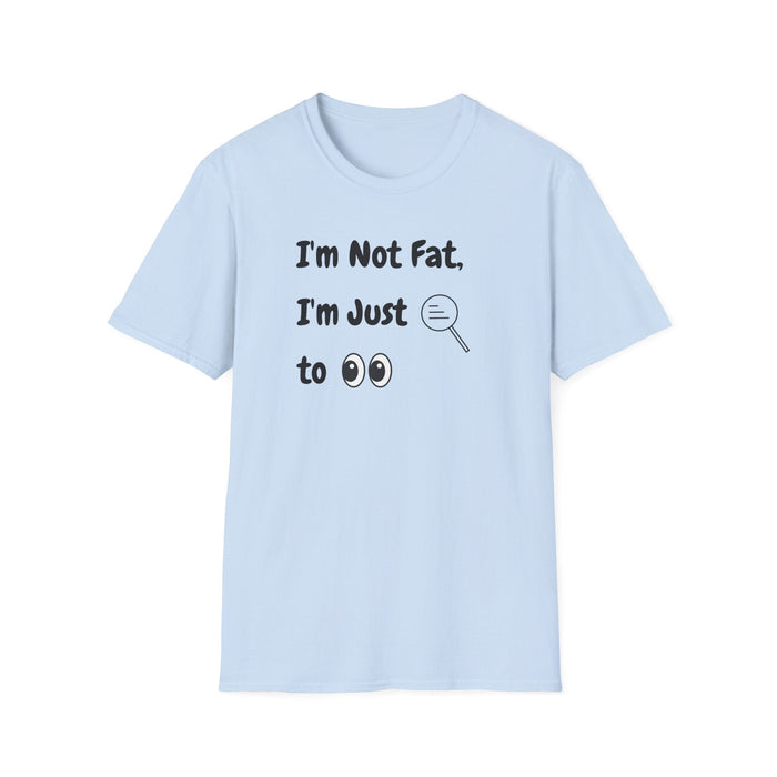 I'm Not Fat, I'm Just Easy to See Shirts - FORHERA DESIGN - T-Shirt