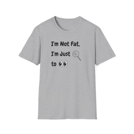 I'm Not Fat, I'm Just Easy to See Shirts - FORHERA DESIGN - T-Shirt